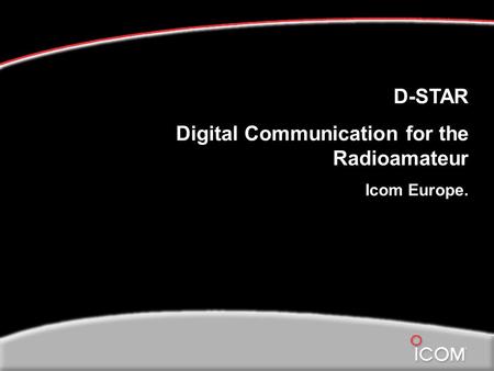 D-STAR Digital Communication for the Radioamateur Icom Europe.