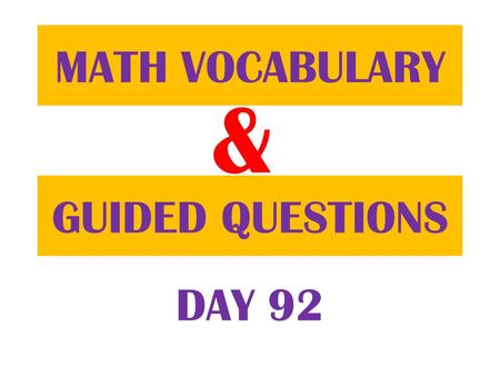& GUIDED QUESTIONS MATH VOCABULARY DAY 92. FIRST Table of Contents.
