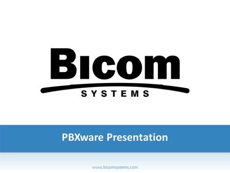 PBXware Presentation www.bicomsystems.com. PBXware Introduction PBXware o History o Editions o Features.