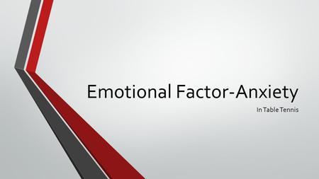 Emotional Factor-Anxiety In Table Tennis. What is Anxiety? a feeling of worry, nervousness, or unease about something with an uncertain outcome. Can you.