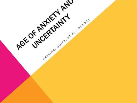 AGE OF ANXIETY AND UNCERTAINTY READING: SMITH, ET AL., 913-921.