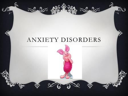 ANXIETY DISORDERS. PANIC DISORDERS AND AGORAPHOBIA  People experience panic attacks at uncontrollable times and in uncontrollable situations Can lead.