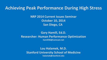 NRP 2014 Current Issues Seminar October 10, 2014 San Diego, CA Gary Hamill, Ed.D. Researcher: Human Performance Optimization Lou Halamek,