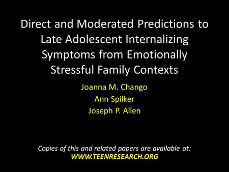 Direct and Moderated Predictions to Late Adolescent Internalizing Symptoms from Emotionally Stressful Family Contexts Joanna M. Chango Ann Spilker Joseph.