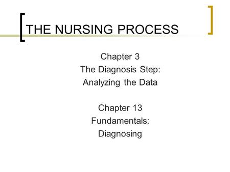 THE NURSING PROCESS Chapter 3 The Diagnosis Step: Analyzing the Data