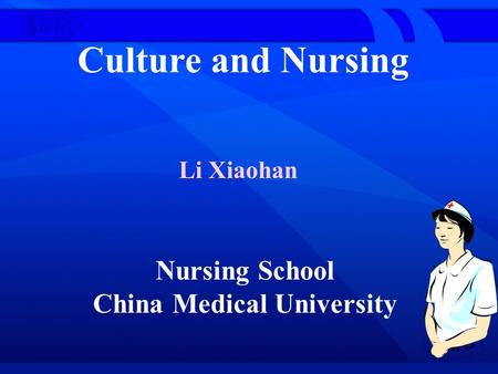 Culture and Nursing Nursing School China Medical University Li Xiaohan.