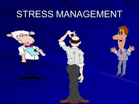 STRESS MANAGEMENT. The Biggest and Toughest Challenge in today’s world is StReSs.