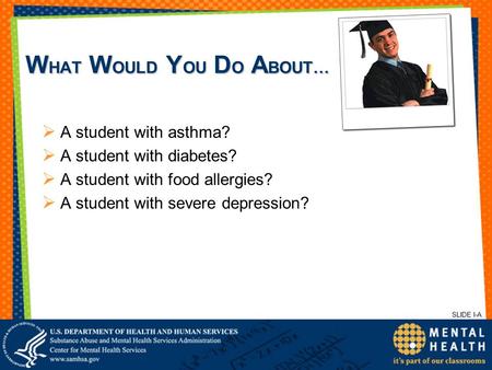 W HAT W OULD Y OU D O A BOUT…  A student with asthma?  A student with diabetes?  A student with food allergies?  A student with severe depression?