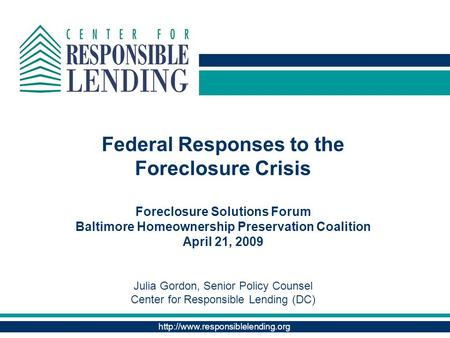 Federal Responses to the Foreclosure Crisis Foreclosure Solutions Forum Baltimore Homeownership Preservation Coalition.