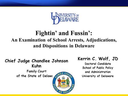 Fightin’ and Fussin’: An Examination of School Arrests, Adjudications, and Dispositions in Delaware Chief Judge Chandlee Johnson Kuhn Family Court of the.