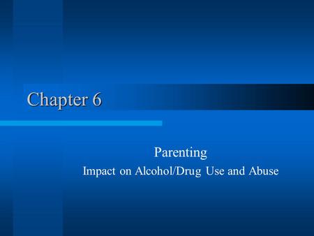 Parenting Impact on Alcohol/Drug Use and Abuse