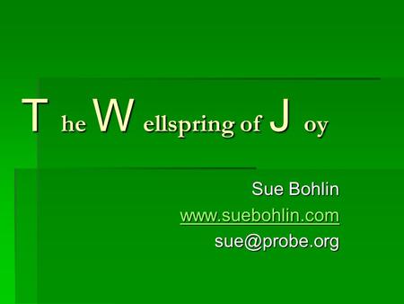 T he W ellspring of J oy Sue Bohlin