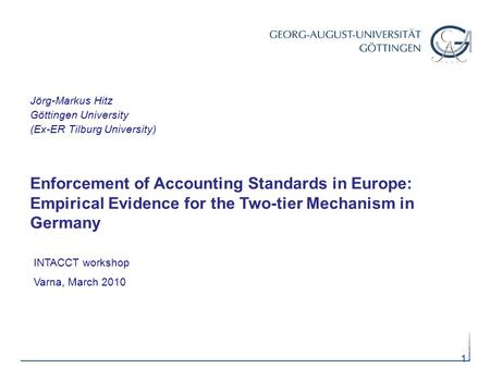 11 Enforcement of Accounting Standards in Europe: Empirical Evidence for the Two-tier Mechanism in Germany INTACCT workshop Varna, March 2010 Jörg-Markus.
