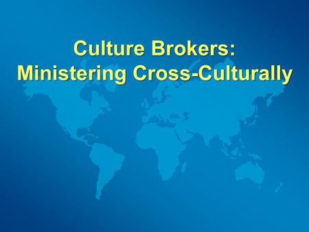 Culture Brokers: Ministering Cross-Culturally. Culture is the inherited ideas, beliefs, values, knowledge, activities, and ideas of a group of people.