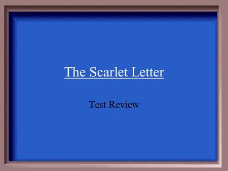 The Scarlet Letter Test Review $100 $200 $300 $400 $500.