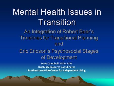 Mental Health Issues in Transition An Integration of Robert Baer’s Timelines for Transitional Planning and Eric Ericson’s Psychosocial Stages of Development.