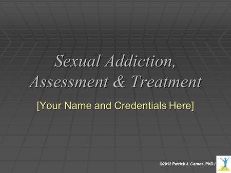 Sexual Addiction, Assessment & Treatment