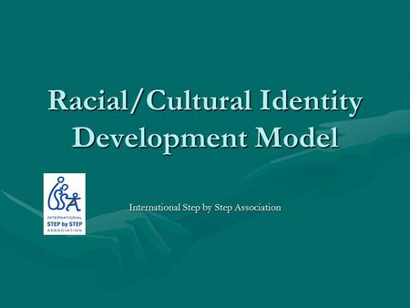 Racial/Cultural Identity Development Model International Step by Step Association.