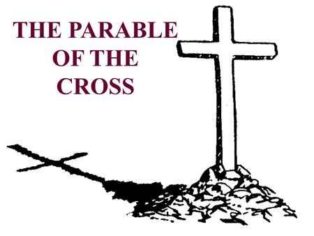 THE PARABLE OF THE CROSS. Jesus’ Death Paid The Penalty Due Upon Sin DEATH ^ SIN ^ PENALTY.