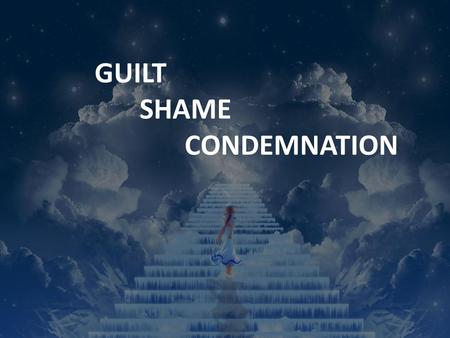 GUILT SHAME CONDEMNATION. GUILT ‘Then I acknowledged my sin to you and did not cover up my iniquity. I said, “I will confess my transgressions to the.