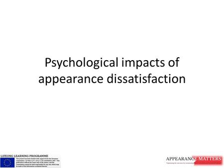 Psychological impacts of appearance dissatisfaction.