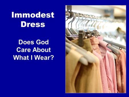 Immodest Dress Does God Care About What I Wear?. “Therefore ‘Come out from among them and be separate,’ says the Lord. ‘Do not touch what is unclean,