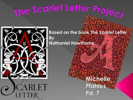 Based on the book The Scarlet Letter By Nathaniel Hawthorne.