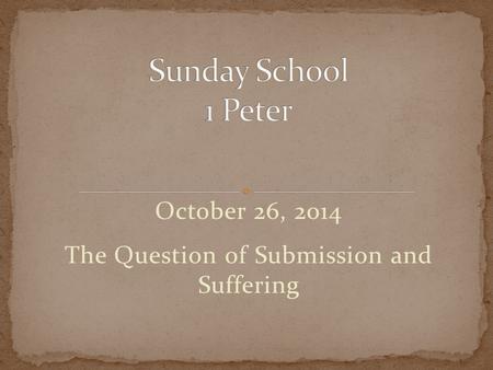 October 26, 2014 The Question of Submission and Suffering.