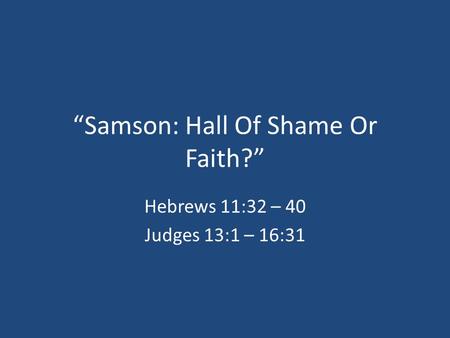 “Samson: Hall Of Shame Or Faith?”