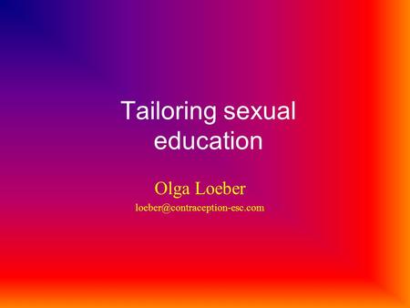 Tailoring sexual education Olga Loeber