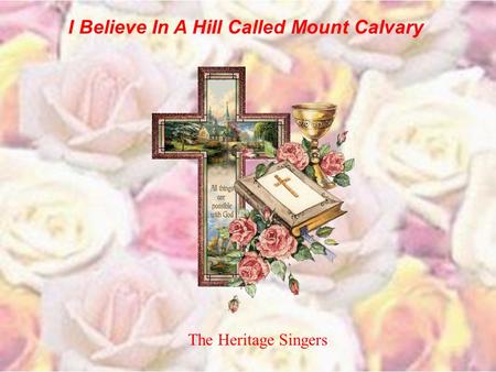 I Believe In A Hill Called Mount Calvary The Heritage Singers.