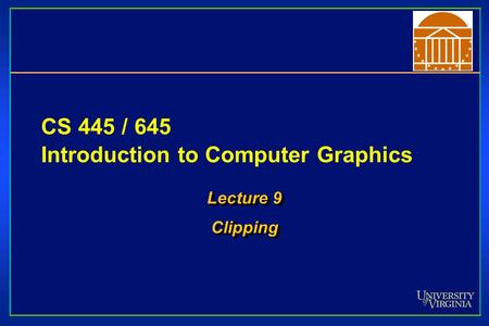 CS 445 / 645 Introduction to Computer Graphics Lecture 9 Clipping Clipping.