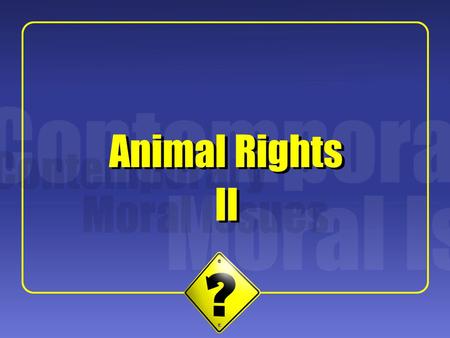 1 II Animal Rights. 2 Note: Cohen’s paper was published in the New England Journal of Medicine; his primary audience consisted of doctors, not philosophers.