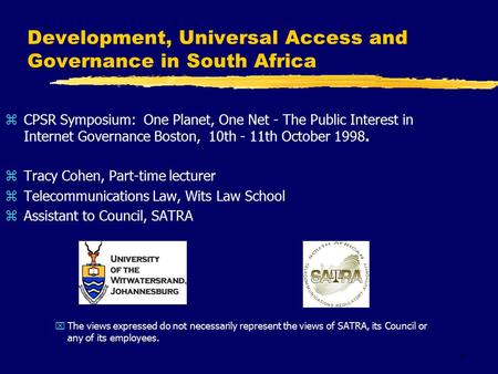 1 Development, Universal Access and Governance in South Africa zCPSR Symposium: One Planet, One Net - The Public Interest in Internet Governance Boston,
