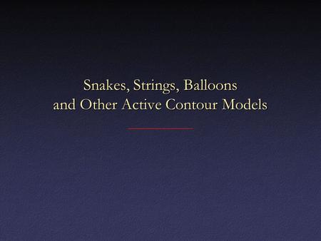 Snakes, Strings, Balloons and Other Active Contour Models.