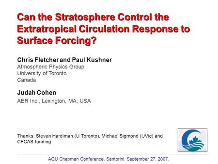 Can the Stratosphere Control the Extratropical Circulation Response to Surface Forcing? Chris Fletcher and Paul Kushner Atmospheric Physics Group University.