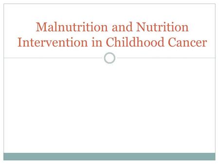 Malnutrition and Nutrition Intervention in Childhood Cancer.