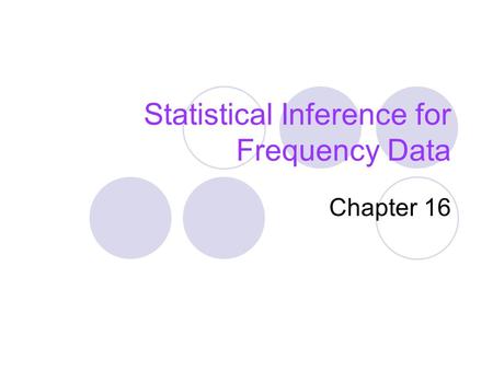 Statistical Inference for Frequency Data Chapter 16.