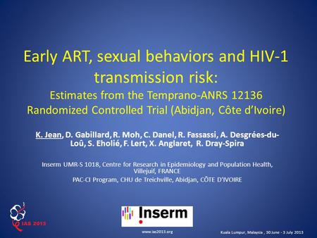 Www.ias2013.org Kuala Lumpur, Malaysia, 30 June - 3 July 2013 Early ART, sexual behaviors and HIV-1 transmission risk: Estimates from the Temprano-ANRS.