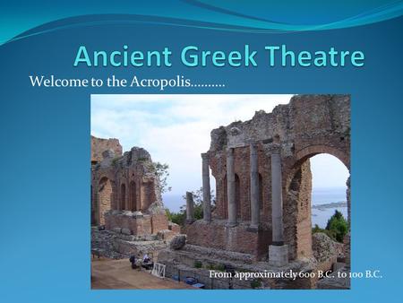 Welcome to the Acropolis………. From approximately 600 B.C. to 100 B.C.