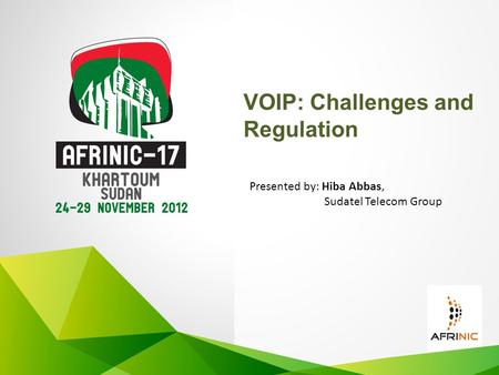 VOIP: Challenges and Regulation Presented by: Hiba Abbas, Sudatel Telecom Group.