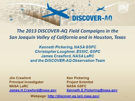 1 Ken Pickering Project Scientist NASA GSFC The 2013 DISCOVER-AQ Field Campaigns in the San Joaquin Valley of California and.