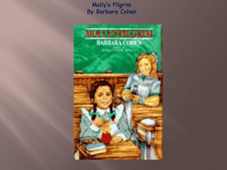 Molly’s Pilgrim By Barbara Cohen.  In your table group, think about what a “Pilgrim” is.  Record your responses on the “before reading” side of your.