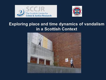 Exploring place and time dynamics of vandalism in a Scottish Context.