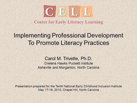 Implementing Professional Development To Promote Literacy Practices Center for Early Literacy Learning Presentation prepared for the Tenth National Early.