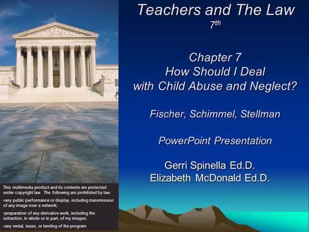 Teachers and The Law 7 th Chapter 7 How Should I Deal with Child Abuse and Neglect? Fischer, Schimmel, Stellman PowerPoint Presentation Gerri Spinella.