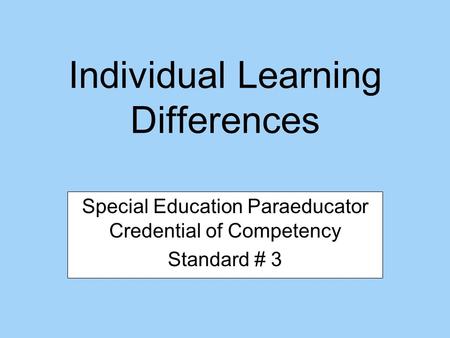 Individual Learning Differences Special Education Paraeducator Credential of Competency Standard # 3.