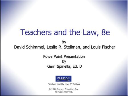 Teachers and the Law, 8 th Edition © 2011 Pearson Education, Inc. All rights reserved. Teachers and the Law, 8e by David Schimmel, Leslie R. Stellman,