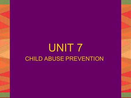 JANET STEINMANSAFETY IN CHILD CARE1 UNIT 7 CHILD ABUSE PREVENTION.