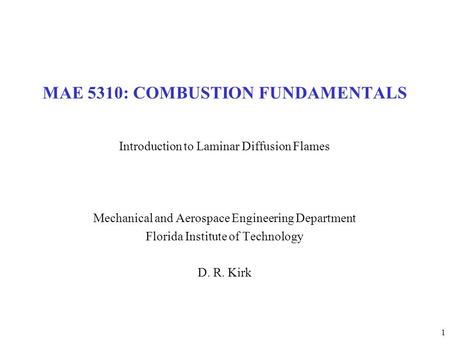 1 MAE 5310: COMBUSTION FUNDAMENTALS Introduction to Laminar Diffusion Flames Mechanical and Aerospace Engineering Department Florida Institute of Technology.